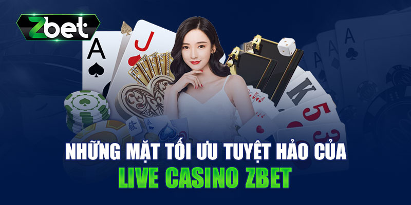 Những điểm tối ưu nổi bật chỉ có tại Live Casino ZBET