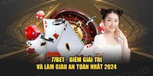 77bet - Sảnh Game Trả Thưởng Cao Nhất Châu Á