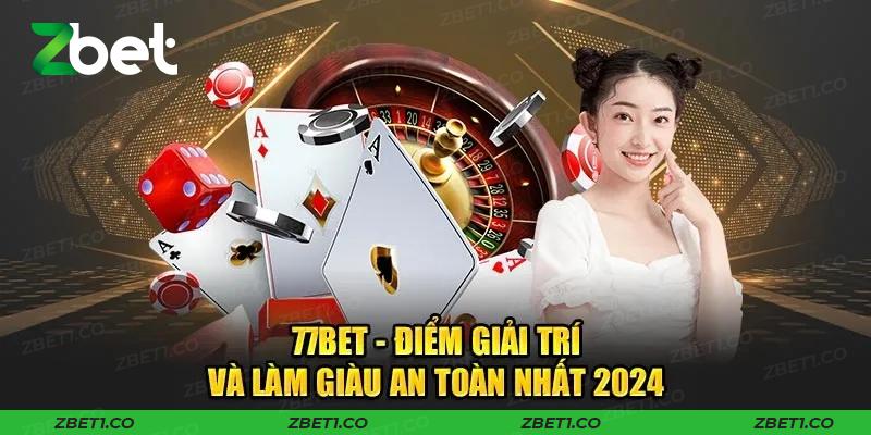 77bet - Sảnh Game Trả Thưởng Cao Nhất Châu Á